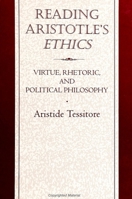 Reading Aristotle's Ethics: Virtue, Rhetoric and Political Philosophy 0791430472 Book Cover