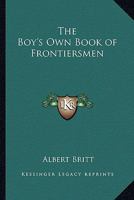 The Boy's Own Book of Frontiersmen 1419122703 Book Cover