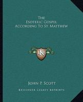The Esoteric Gospel According To St. Matthew 1425322735 Book Cover