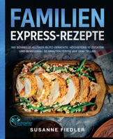 Express Rezepte Familie : 180 schnelle Alltags-Blitz-Gerichte. H?chstens 10 Zutaten und in maximal 30 Minuten fertig auf dem Teller 164780177X Book Cover