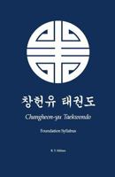 Changheon-Yu Taekwondo: Foundation Syllabus 1497338468 Book Cover