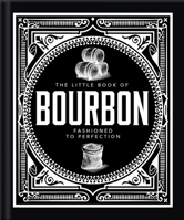 The Little Book of Bourbon: American Perfection 1800696299 Book Cover