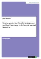 Neuere Ansätze zur Sozialstrukturanalyse und ihre Umsetzung in die Empirie anhand Bourdieu 3640555600 Book Cover
