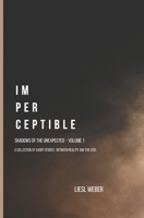 Imperceptible: Shadows of the Unexpected: Volume 1: A collection of short stories , between Reality and the Void B0DTKT58W8 Book Cover