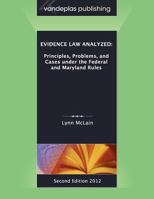 Evidence Law Analyzed: Principles, Problems, and Cases Under the Federal and Maryland Rules, Second Edition 2012 1600421679 Book Cover