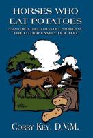 Horses Who Eat Potatoes: And Other Truer-than-life Stories of "The Other Family Doctor" 1456064509 Book Cover