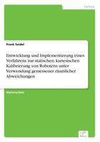 Entwicklung Und Implementierung Eines Verfahrens Zur Statischen, Kartesischen Kalibrierung Von Robotern Unter Verwendung Gemessener Raumlicher Abweichungen 3838670884 Book Cover