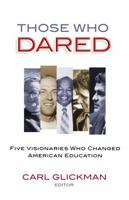 Those Who Dared: Five Visionaries Who Changed American Education 0807749168 Book Cover