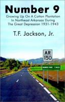 Number 9: Growing Up on a Cotton Plantation in Northeast Arkansas During the Great Depression 1931-1943 0759637180 Book Cover