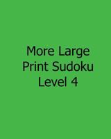 More Large Print Sudoku Level 4: Fun, Large Print Sudoku Puzzles 1482501716 Book Cover