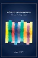 Gu?rir Est Un Chemin Vers Soi: Manuel d'autogu?rison 2805206584 Book Cover