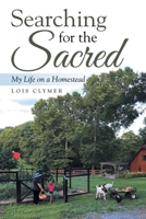 Searching for the Sacred: My Life on a Homestead 1973672898 Book Cover