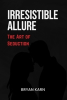 Irresistible Allure: The Art of Seduction (The Intimate Mastery) B0CPJTK7LS Book Cover