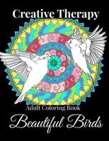 Beautiful Birds: Adult Coloring Book by Creative Therapy: Color Owls, Doves, Swans, Flamingos & More. Free Coloring Page Downloads with Every Purchase! 1535585218 Book Cover