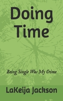 Doing Time: Being Single Was My Crime B087SCHN58 Book Cover