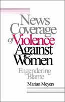 News Coverage of Violence against Women: Engendering Blame 0803956363 Book Cover