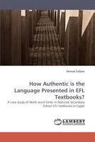 How Authentic is the Language Presented in EFL Textbooks?: A case study of Multi-word Units in National Secondary School EFL textbooks in Egypt 3838335031 Book Cover