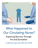 What Happened to Our Circulating Nurse?: Exploring Burnout Through Art and Surrealism null Book Cover