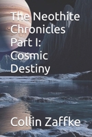 The Neothite Chronicles Part I: Cosmic Destiny B0H1QRXQKB Book Cover