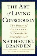 The Art of Living Consciously: The Power of Awareness to Transform Everyday Life 0684838494 Book Cover