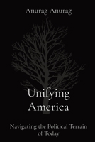 Unifying America: Navigating the Political Terrain of Today B0CV4K31SR Book Cover