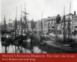 Bristol's Floating Harbour The First 200 Years by King, Andy ( Author ) ON May-28-2009, Paperback 1906593280 Book Cover