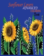 Sunflower Lovers Advanced Coloring Book: Sunflower Gifts for Kids 4-8, Girls or Adult Relaxation | Stress Relief Turkey lover Birthday Coloring Book Made in USA B08HG8YDXH Book Cover