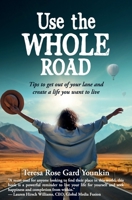 Use the Whole Road: Tips to get out of your lane and create a life you want to live 1957972025 Book Cover