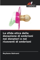 La sfida etica della donazione di embrioni nei donatori e nei riceventi di embrioni 6205305119 Book Cover