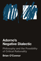 Adorno's Negative Dialectic: Philosophy and the Possibility of Critical Rationality (Studies in Contemporary German Social Thought) 0262651084 Book Cover