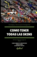 Como tener todas las skins: Estrategias y Técnicas para conseguirlas B09CGFPJQ8 Book Cover