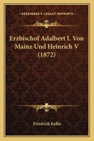 Erzbischof Adalbert I. Von Mainz Und Heinrich V. 3743334836 Book Cover