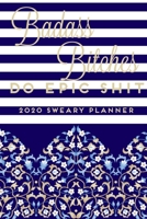 Badass Bitches do Epic Shit 2020 Sweary Planner: Funny Cuss Word Planner 2020 Monthly & Weekly Profanity Agenda Swearing Gift for Women with Bad Words Throughout 167697685X Book Cover