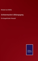 Schleiermacher's Bildungsgang: Ein biografischer Versuch 3752544074 Book Cover