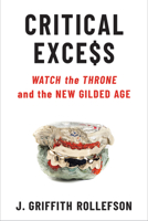 Critical Excess: Watch the Throne and the New Gilded Age 0472054872 Book Cover