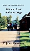 Wir sind kurz mal unterwegs: 25 Jahre Taraxtour 374978471X Book Cover