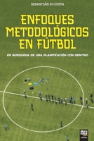 Enfoques Metodológicos En Fútbol (Spanish Edition) 6316591322 Book Cover