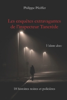 Les enquêtes extravagantes de l'inspecteur Tancrède - Volume deux: 18 histoires noires et policières (French Edition) 2958444295 Book Cover