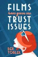 Films Have Given Me Trust Issues 1923172573 Book Cover