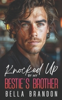 Knocked Up by my Bestie's Brother: A Small Town Enemies to Lovers Romance B0DCN47N4C Book Cover