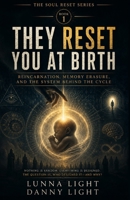 They Reset You at Birth: Reincarnation, Memory Erasure, and the System Behind the Cycle (The Soul Reset Series) B0H83Z8BH9 Book Cover