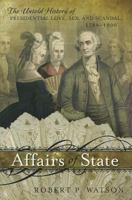 Affairs of State: The Untold History of Presidential Love, Sex, and Scandal, 1789–1900 1442218347 Book Cover