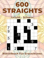 600 Straights leicht bis schwer – Rätselbuch für Erwachsene: Großdruck Logikrätsel zur Steigerung der Konzentration & Denkschärfe (German Edition) B0F2PGW2BW Book Cover