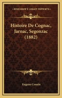 Histoire De Cognac, Jarnac, Segonzac (1882) 1160107076 Book Cover