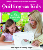 Quilting with Kids: 16 Fun and Easy Projects to Make Together 1947163205 Book Cover