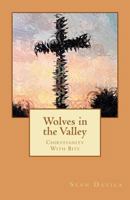 Wolves in the Valley: Chrisianity With Bite 1461020700 Book Cover