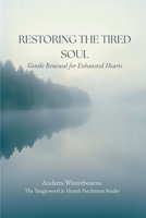 Restoring the Tired Soul: Gentle Renewal for Exhausted Hearts B0G6F21Q8B Book Cover