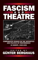 Fascism and Theatre: Comparative Studies on the Aesthetics and Politics of Performance in Europe, 1925-1945 1571819010 Book Cover