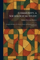 Community, a Sociological Study: Being an Attempt to Set Out the Nature and Fundamental Laws of Social Life 1025567706 Book Cover