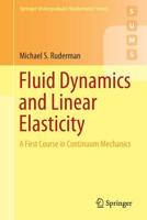 Fluid Dynamics and Linear Elasticity: A First Course in Continuum Mechanics (Springer Undergraduate Mathematics Series) 3030192962 Book Cover